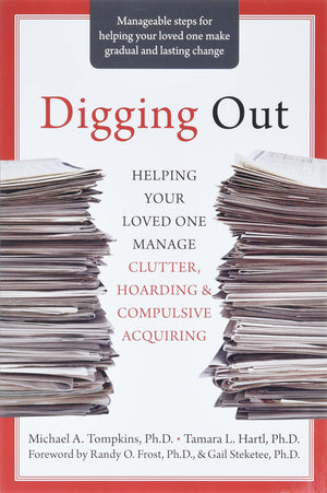 Digging Out: Helping Your Loved One Manage Clutter, Hoarding, and Compulsive Acquiring,New