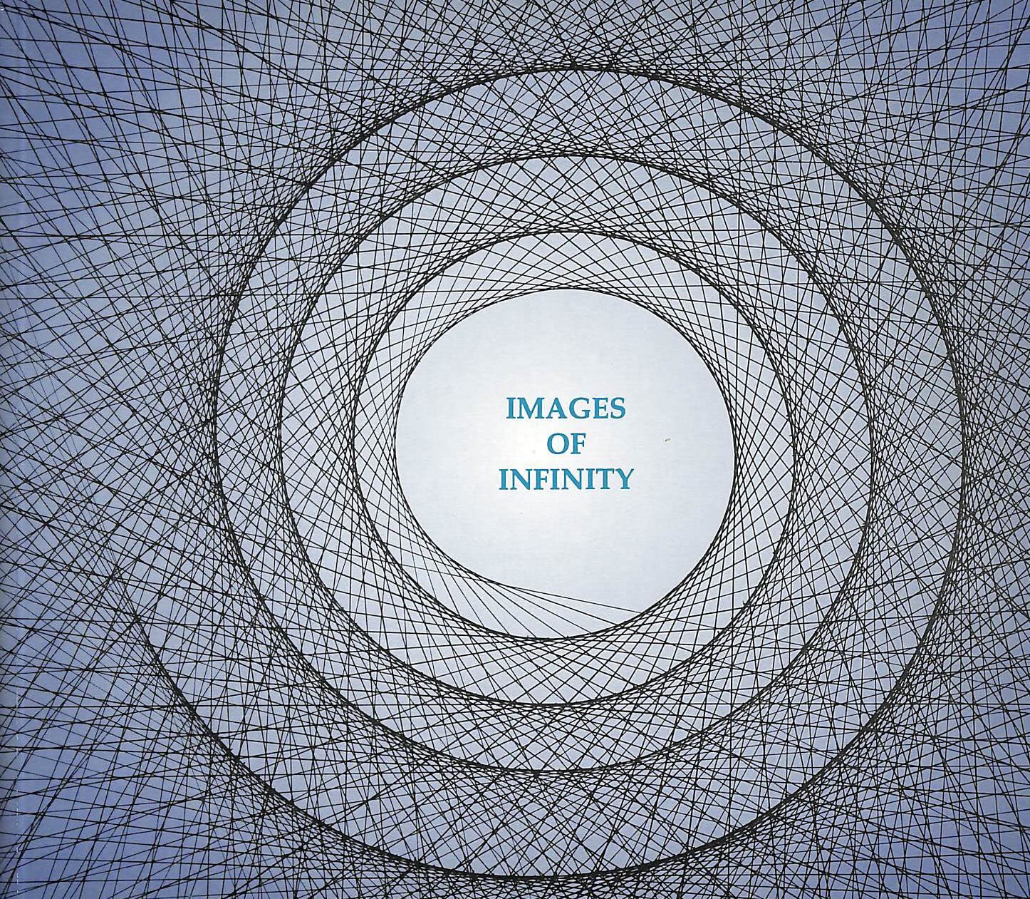 Images of Infinity: Ideas and Explorations of the Meaning of Infinity,New