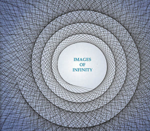 Images of Infinity: Ideas and Explorations of the Meaning of Infinity,New