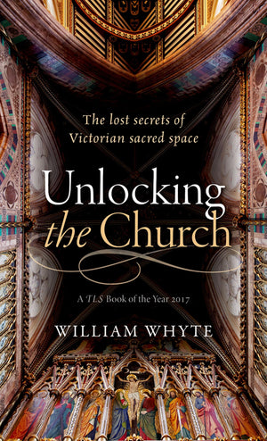 Unlocking the Church: The lost secrets of Victorian sacred space,Used