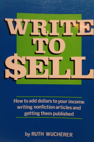 Write to Sell: How to Add Dollars to Your Income Writing Nonfiction Articles and Getting Them Published,Used