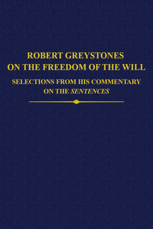 Robert Greystones on the Freedom of the Will: Selections from his Commentary on the Sentences (Auctores Britannici Medii Aevi),Used