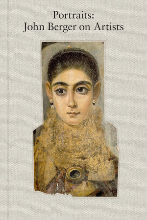 Portraits: John Berger On Artists