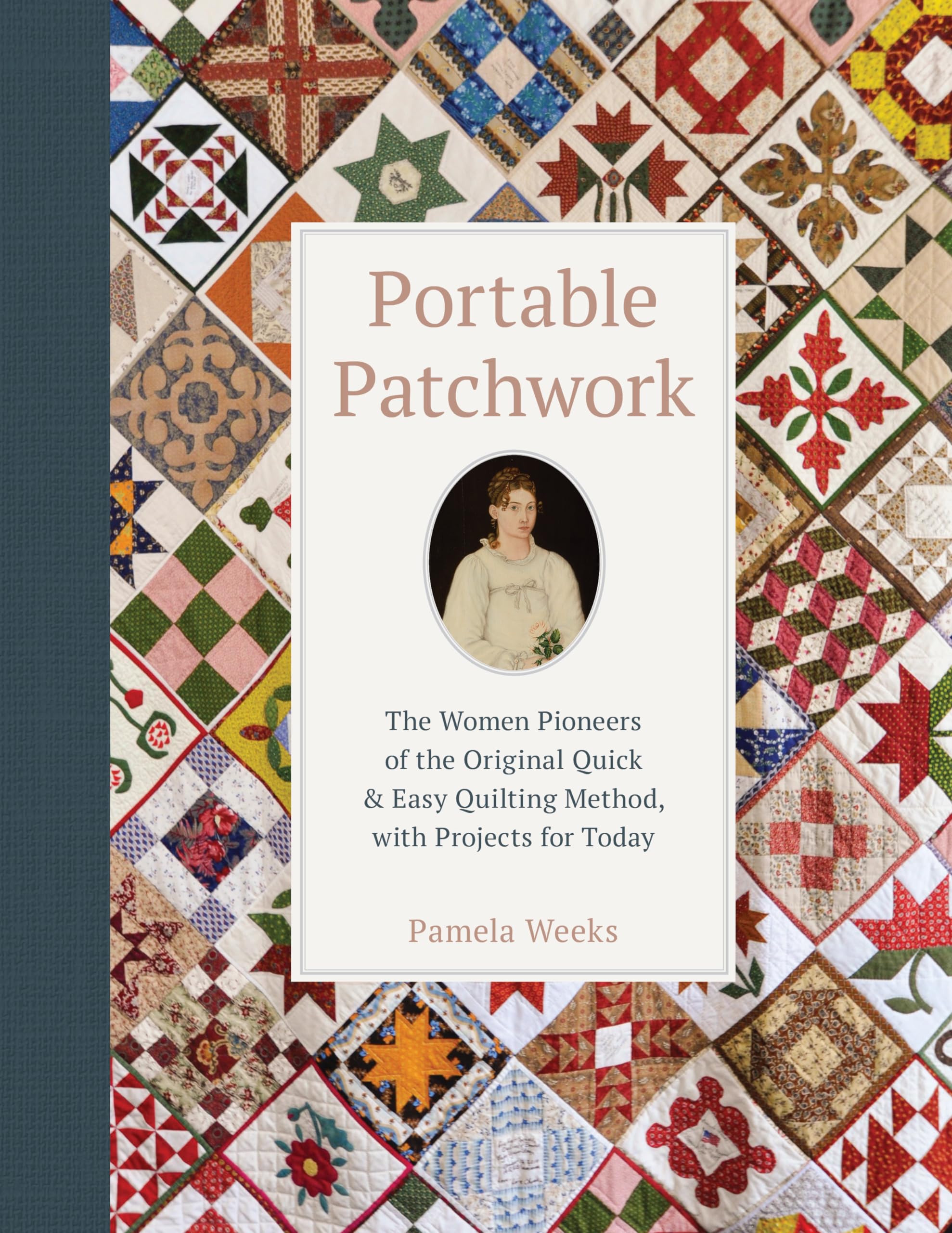 Portable Patchwork: The Women Pioneers of the Original Quick & Easy Quilting Method, with Projects for Today,New