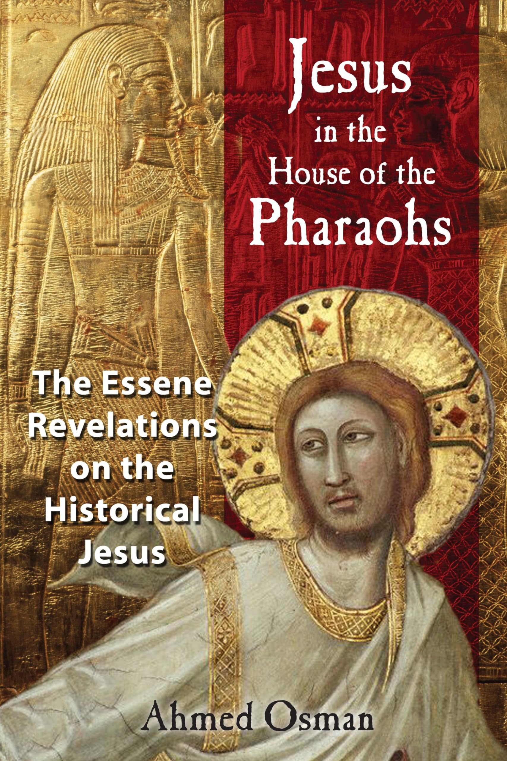 Jesus in the House of the Pharaohs: The Essene Revelations on the Historical Jesus,New