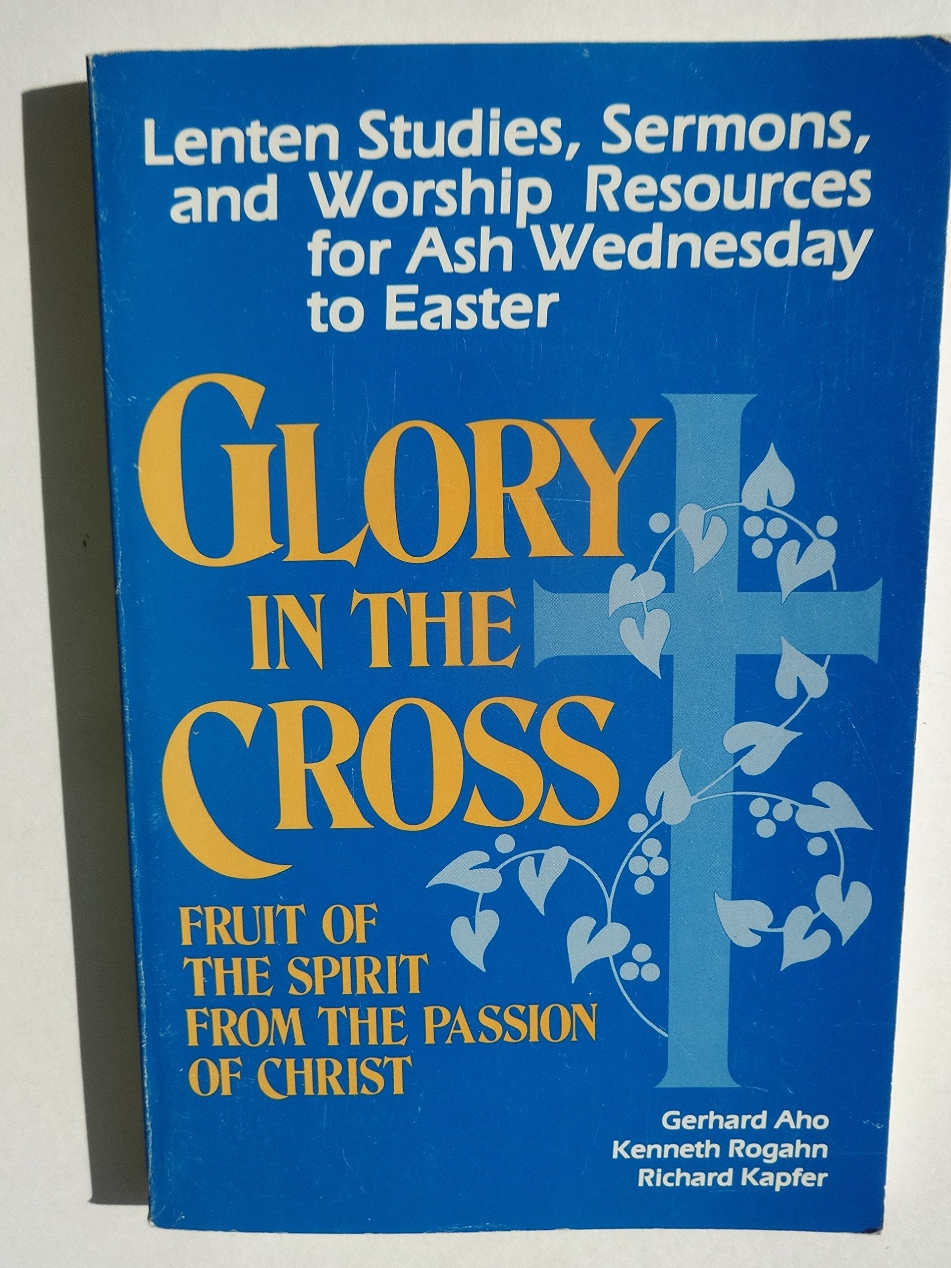 Glory in the CrossFruit of the Spirit from the Passion of Christ: Lenten Studies, Sermons, and Worship Resources for Ash Wedne,Used