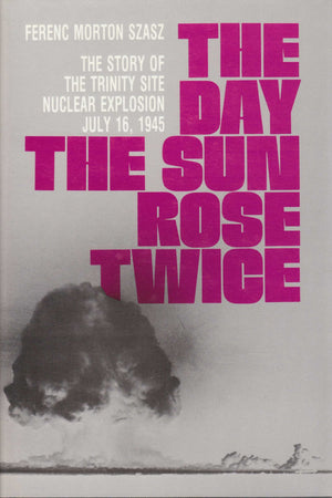 The Day the Sun Rose Twice: The Story of the Trinity Site Nuclear Explosion, July 16, 1945,Used