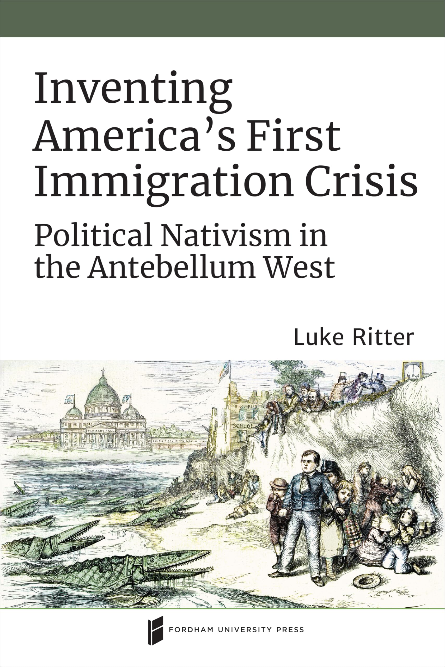 Inventing America's First Immigration Crisis: Political Nativism in the Antebellum West (Catholic Practice in North America),Used