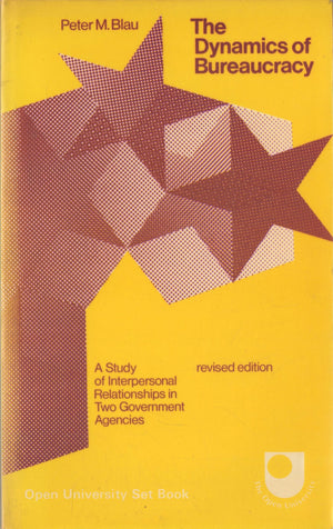 The Dynamics of Bureaucracy: A Study of Interpersonal Relations in Two Government Agencies.,Used