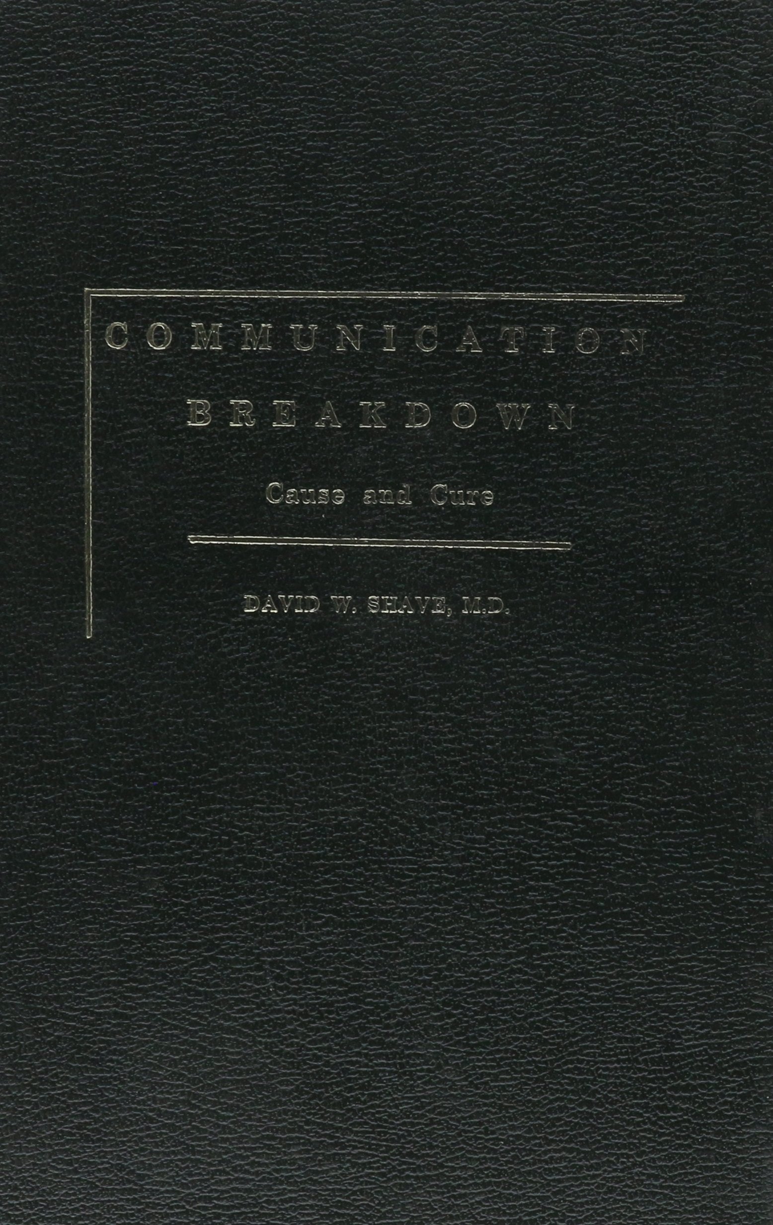 Communication Breakdown: Cause And Cure,New