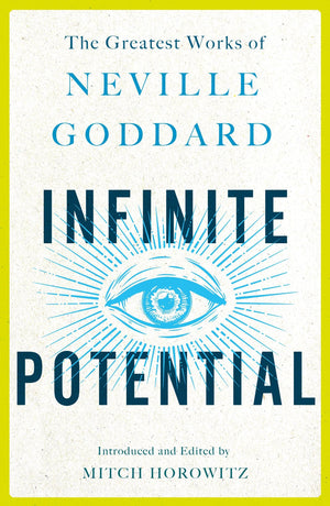 Infinite Potential: The Greatest Works of Neville Goddard,New