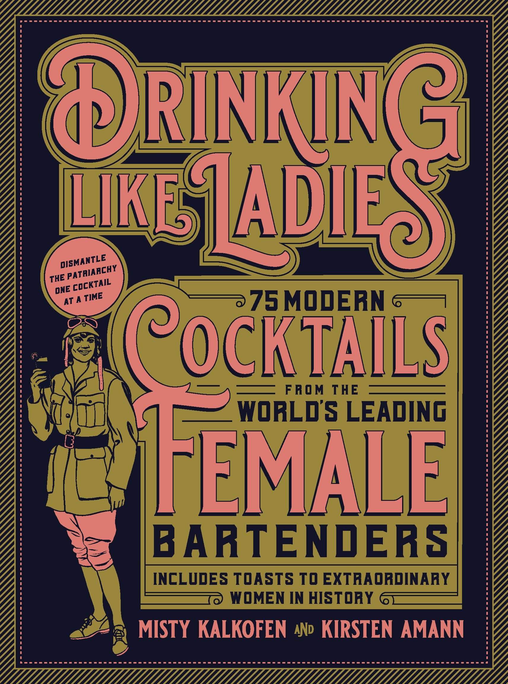 Drinking Like Ladies: 75 modern cocktails from the world's leading female bartenders; Includes toasts to extraordinary women in ,Used