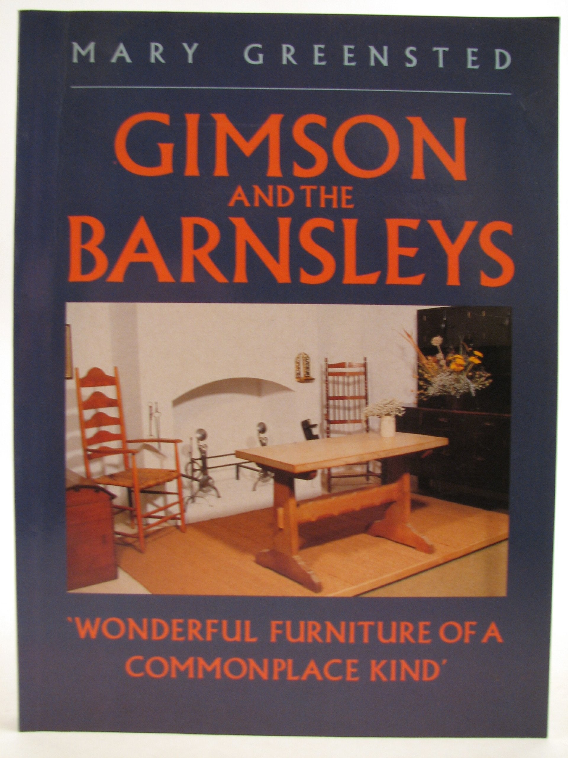 Gimson and the Barnsleys: Wonderful Furniture of a Commonplace Kind,Used