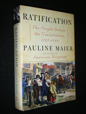Ratification: The People Debate The Constitution, 17871788,New