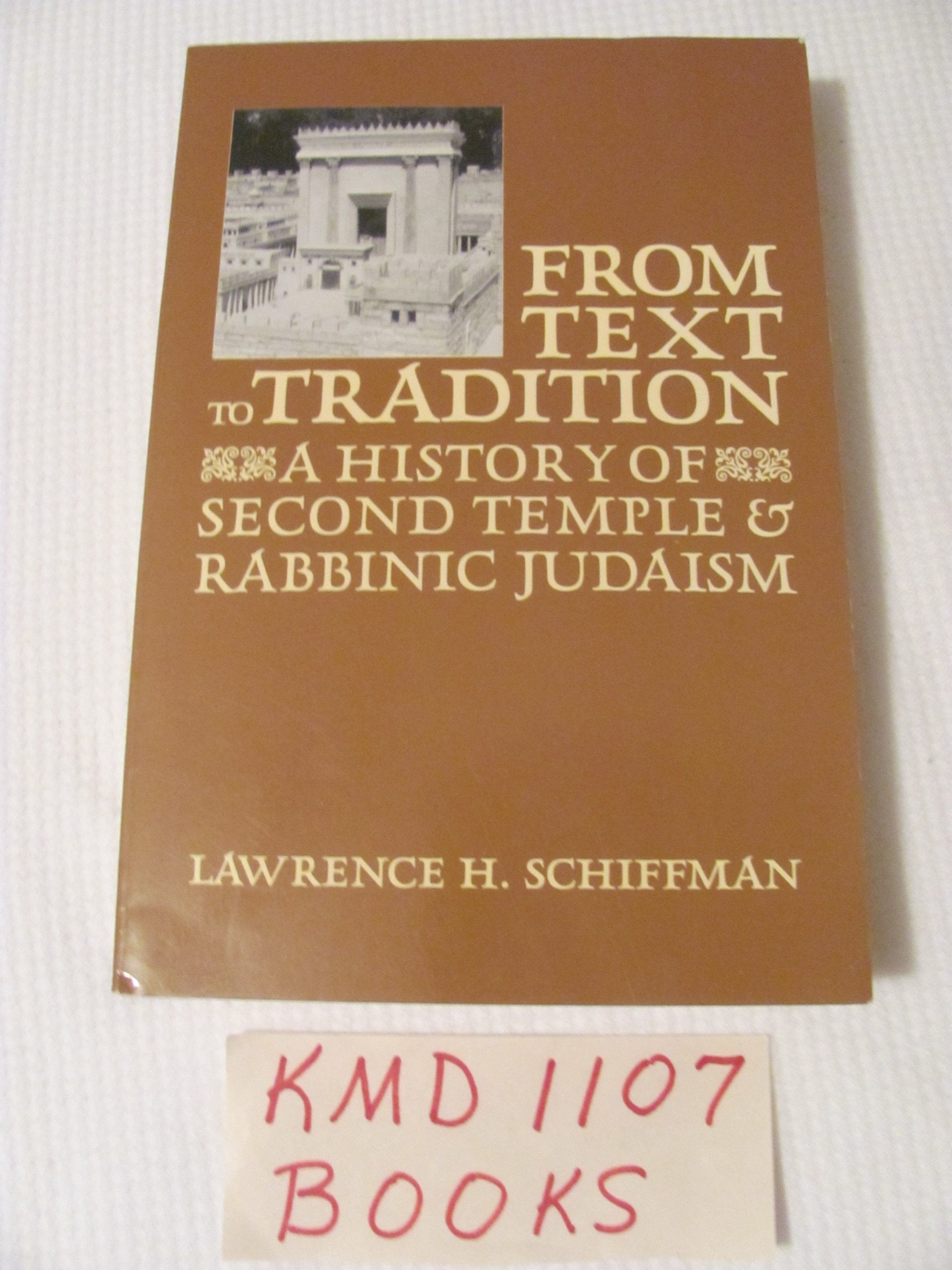 From Text To Tradition, A History Of Judaism In Second Temple And Rabbinic Times: A History Of Second Temple And Rabbinic Judais
