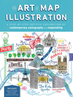 The Art Of Map Illustration: A Stepbystep Artistic Exploration Of Contemporary Cartography And Mapmaking (Artistry)