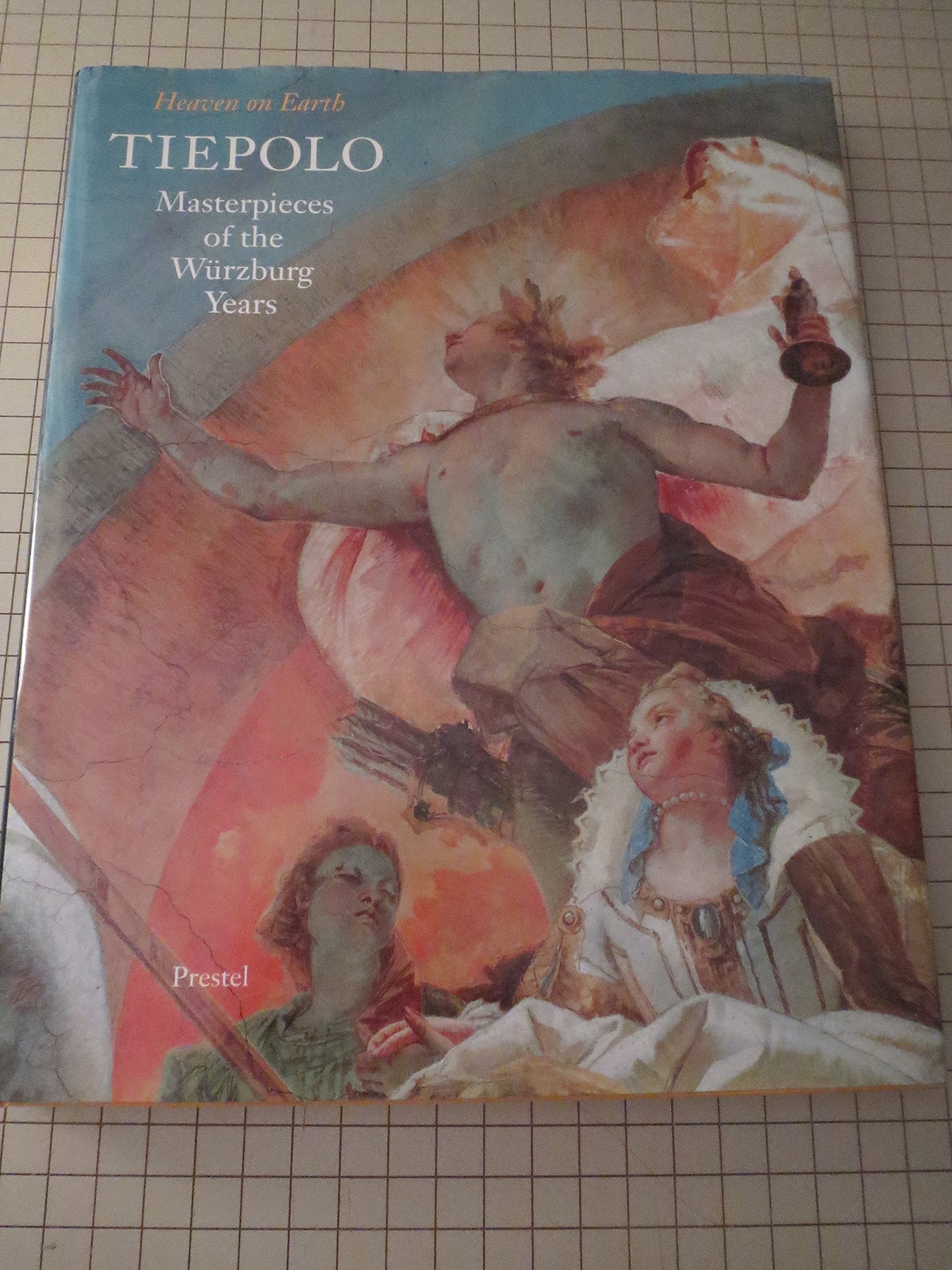 Tiepolo: Masterpieces of the Wurzburg Years : Heaven on Earth,Used