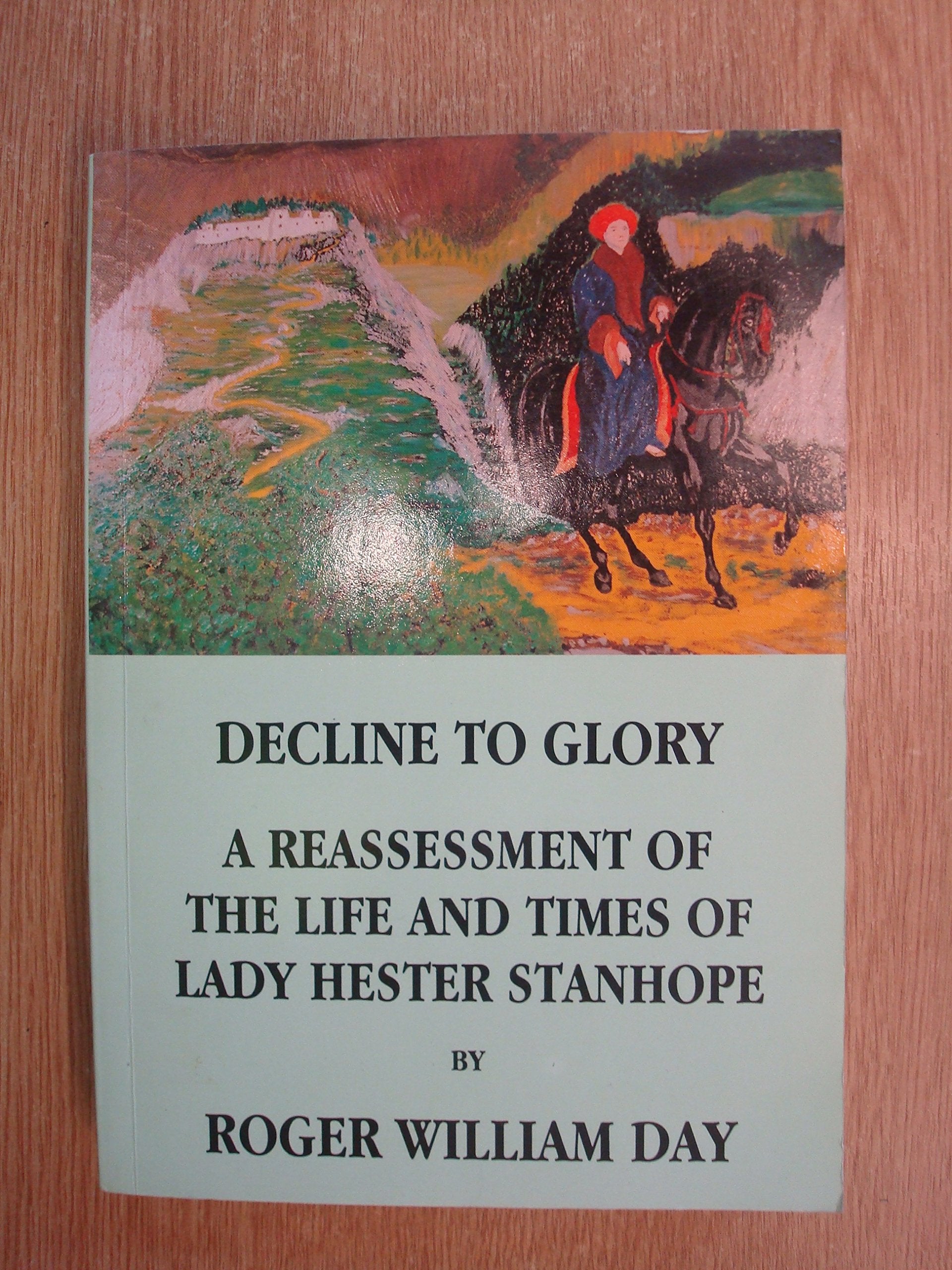 Decline to Glory: A Reassessment of the Life and Times of Lady Hester Stanhope (Salzburg Studies in English Literature. Romantic,Used
