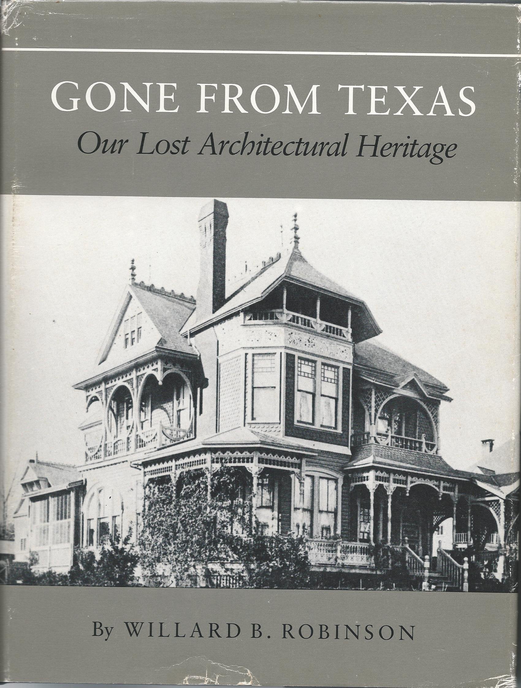 Gone from Texas: Our Lost Architectural Heritage (CENTENNIAL SERIES OF THE ASSOCIATION OF FORMER STUDENTS, TEXAS A & M UNIVERSIT,Used