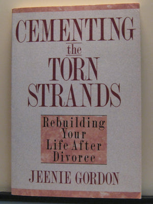 CEMENTING THE TORN STRANDS: Rebuilding Your Life After Divorce,Used