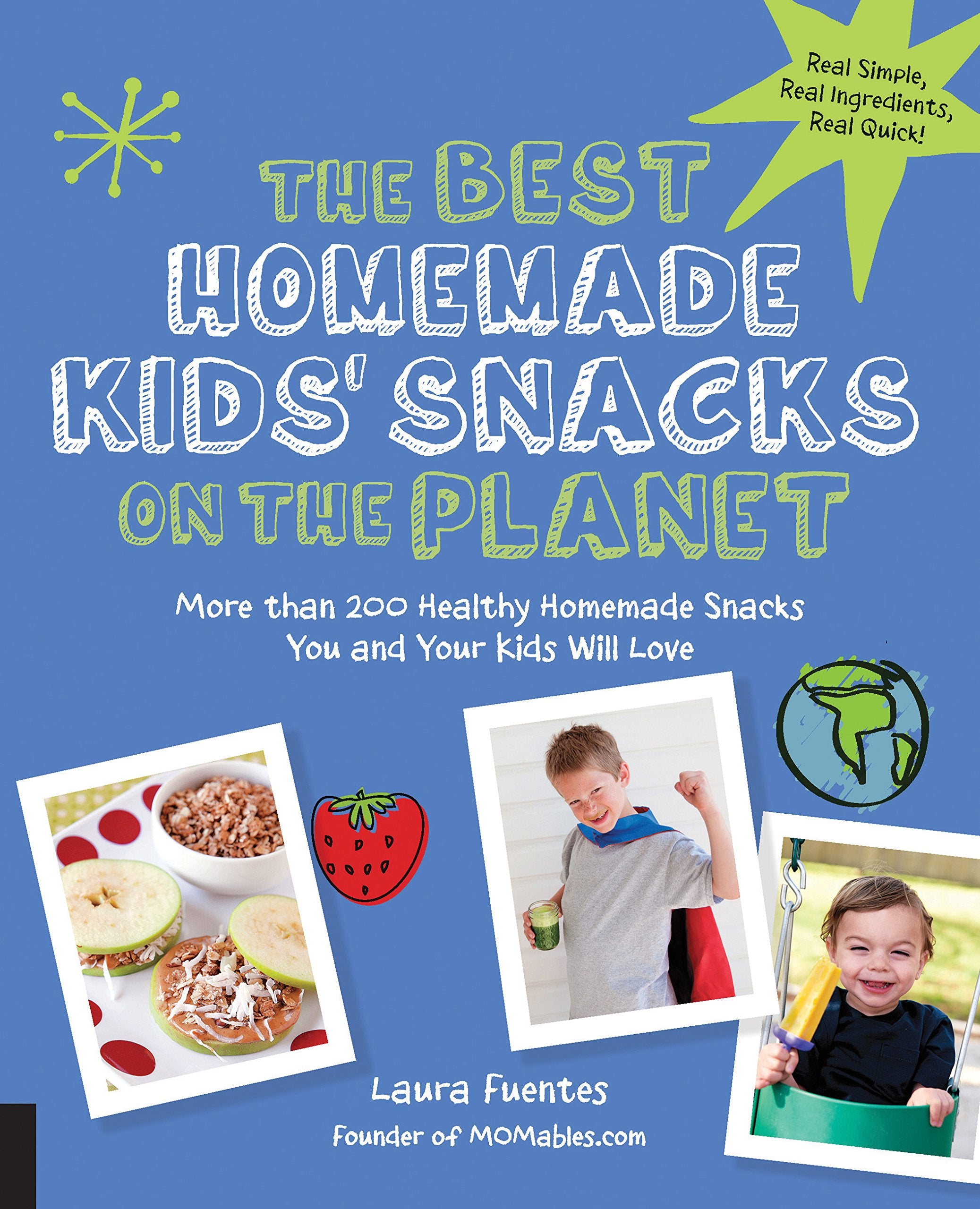 The Best Homemade Kids' Snacks On The Planet: More Than 200 Healthy Homemade Snacks You And Your Kids Will Love (Best On The Pla