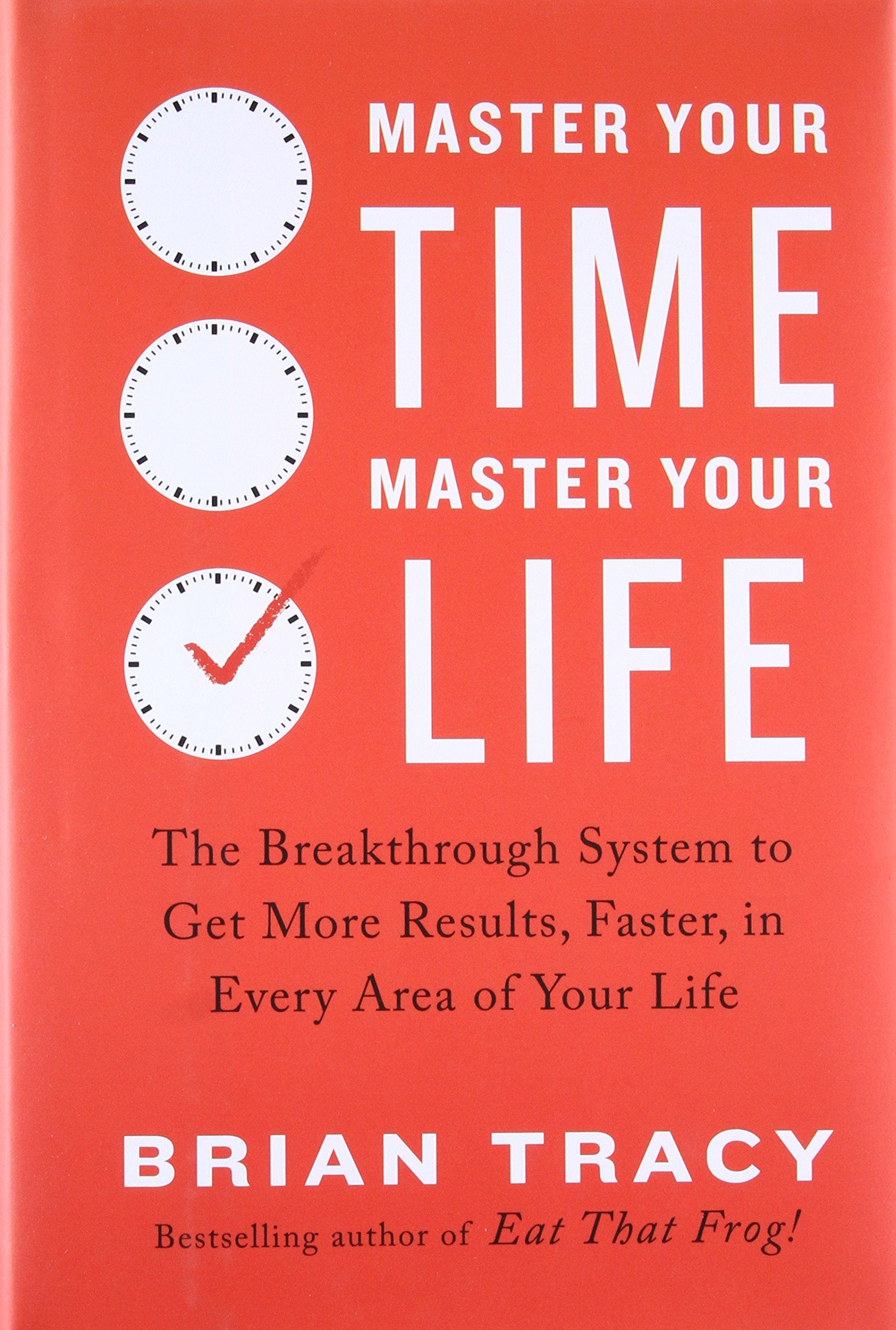 Master Your Time, Master Your Life: The Breakthrough System to Get More Results, Faster, in Every Area of Your Life,Used