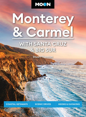 Moon Monterey & Carmel: With Santa Cruz & Big Sur: Coastal Getaways, Scenic Drives, Hiking & Kayaking (Moon U.S. Travel Guide)