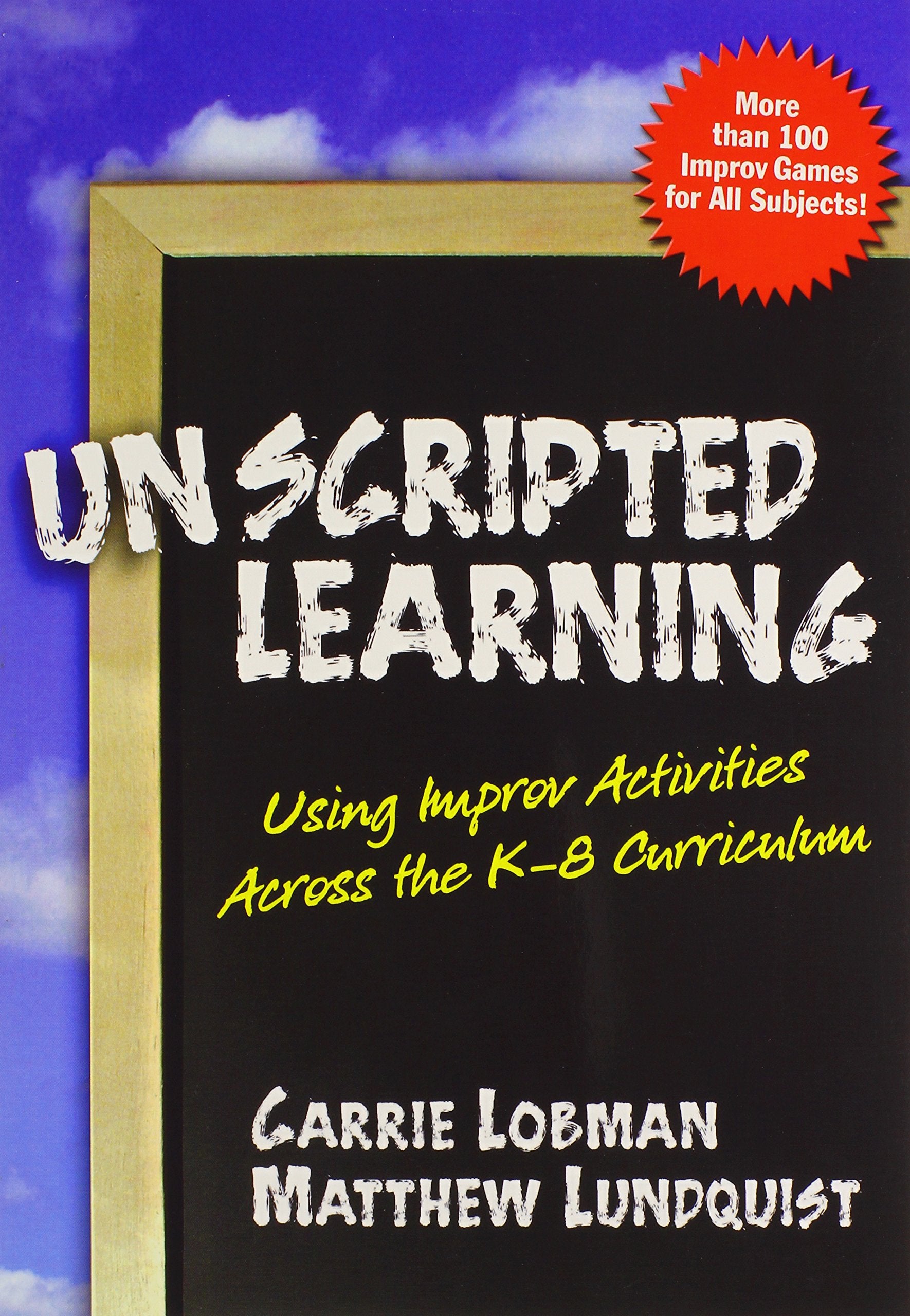 Unscripted Learning: Using Improv Activities Across the K8 Curriculum,New