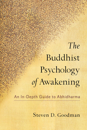 The Buddhist Psychology Of Awakening: An Indepth Guide To Abhidharma