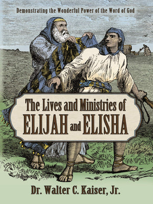 Lives and Ministries of Elijah and Elisha: Demonstrating the Wonderful Power of the Word of God,Used
