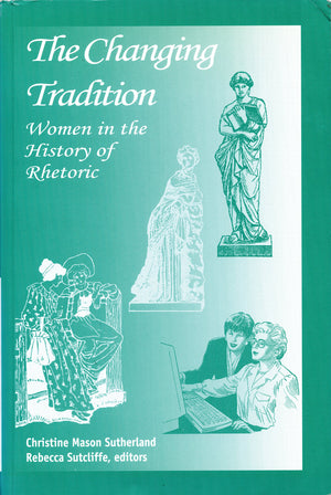 The Changing Tradition: Women in the History of Rhetoric,Used