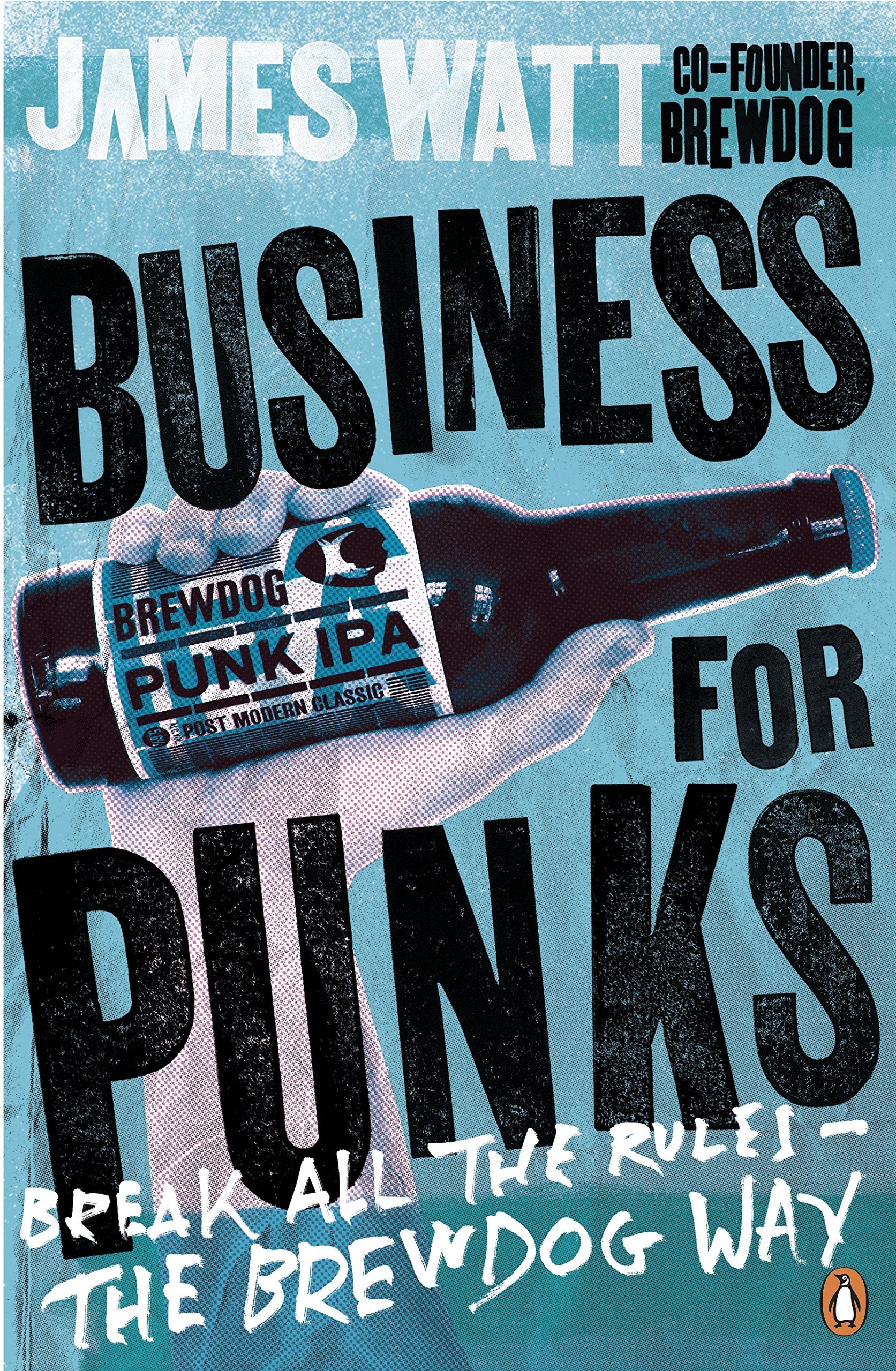 Business for Punks: Break All the Rules  the BrewDog Way [Paperback] [Nov 24, 2016] James Watt,Used
