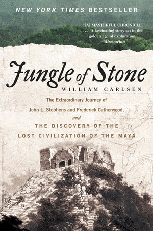 Jungle Of Stone: The Extraordinary Journey Of John L. Stephens And Frederick Catherwood, And The Discovery Of The Lost Civilizat-used