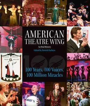American Theatre Wing, An Oral History: 100 Years, 100 Voices, 100 Million Miracles,Used