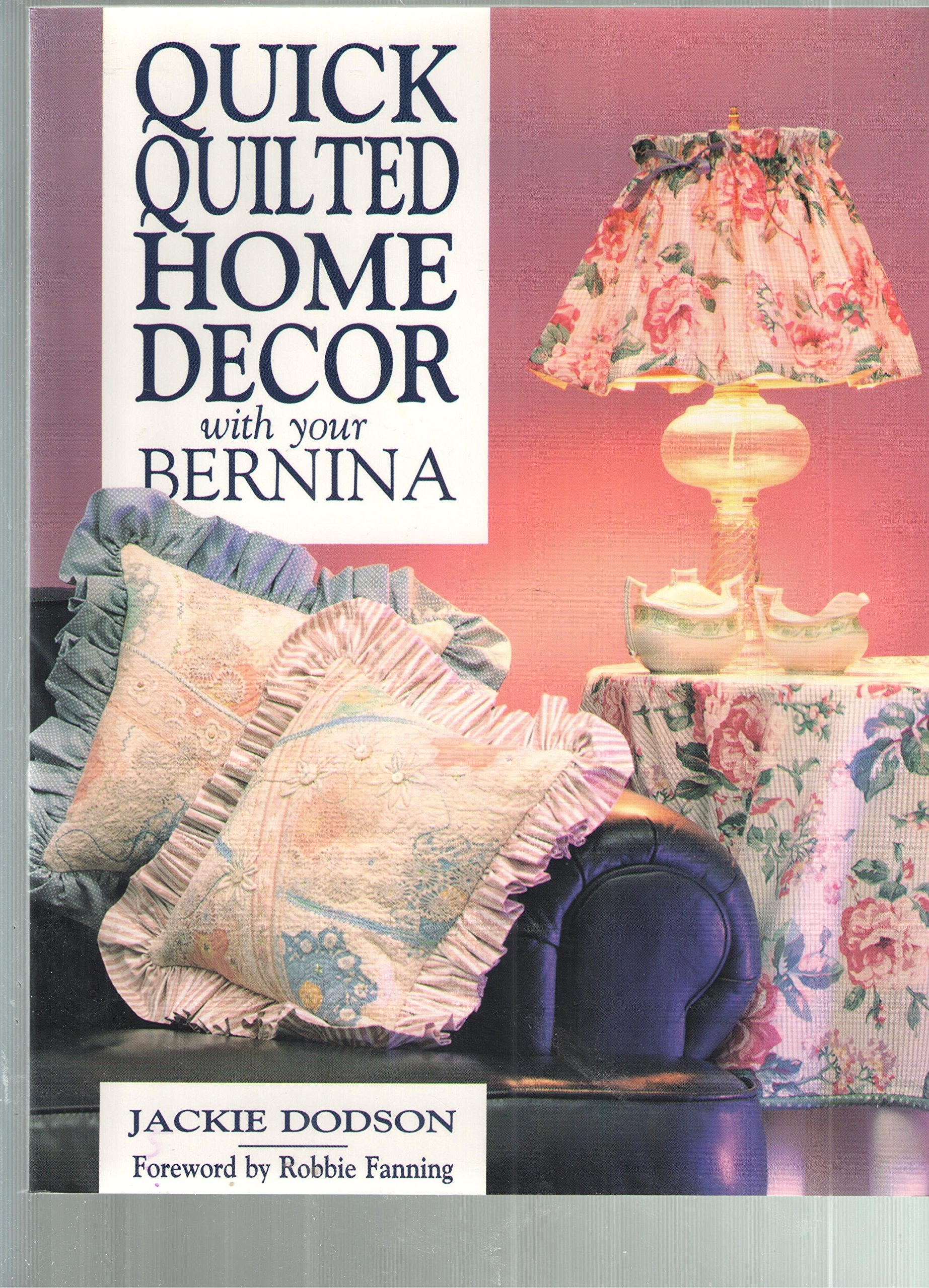 Quickquilted Home Decor With Your Bernina (Contemporary Quilting)