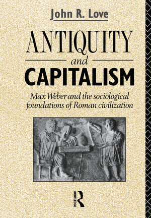 Antiquity and Capitalism: Max Weber and the Sociological Foundations of Roman Civilization,Used