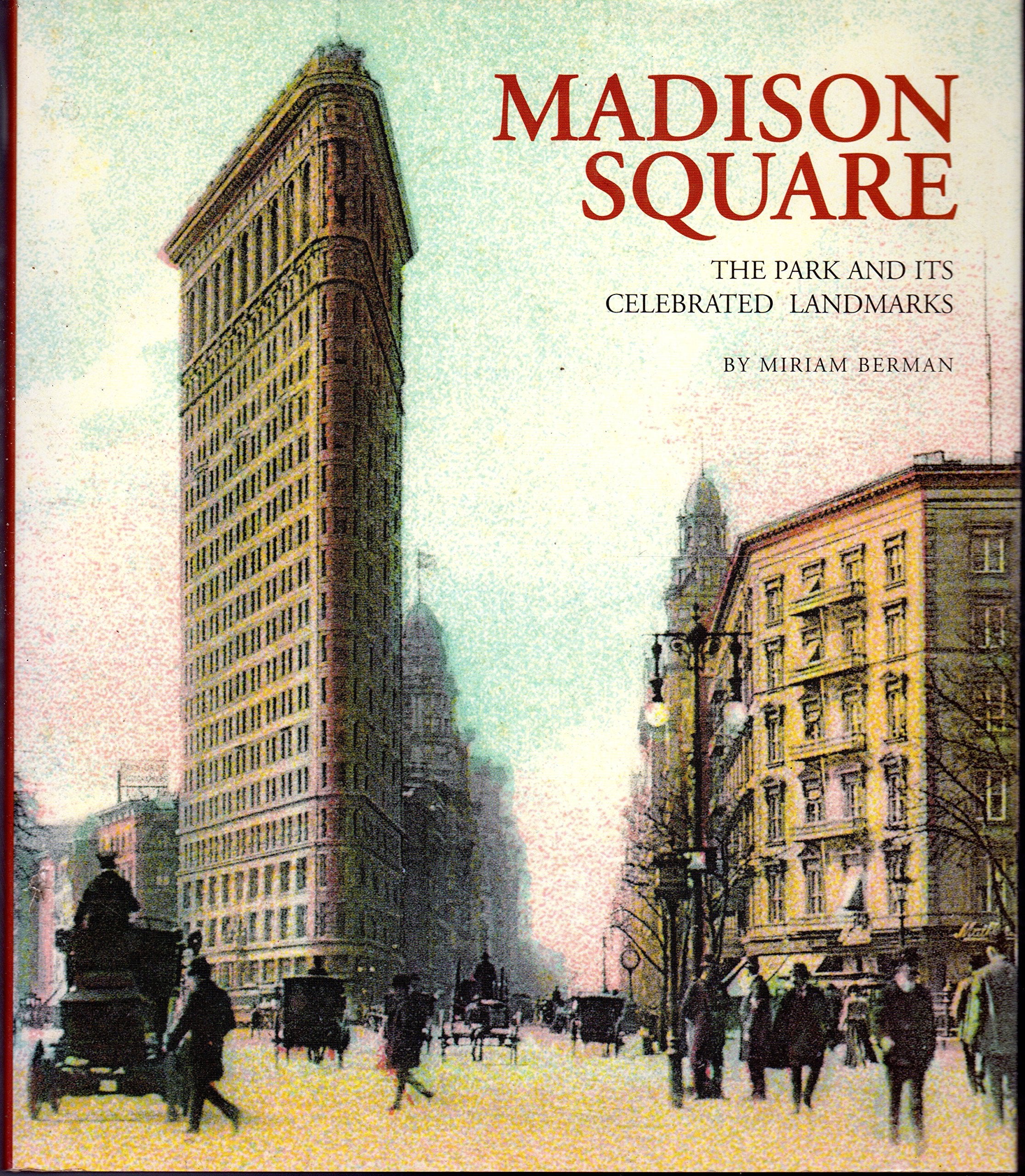 Madison Square: The Park and Its Celebrated Landmarks,Used