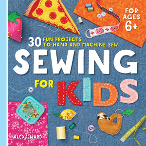 Sewing For Kids: 30 Fun Projects to Hand and Machine Sew,New