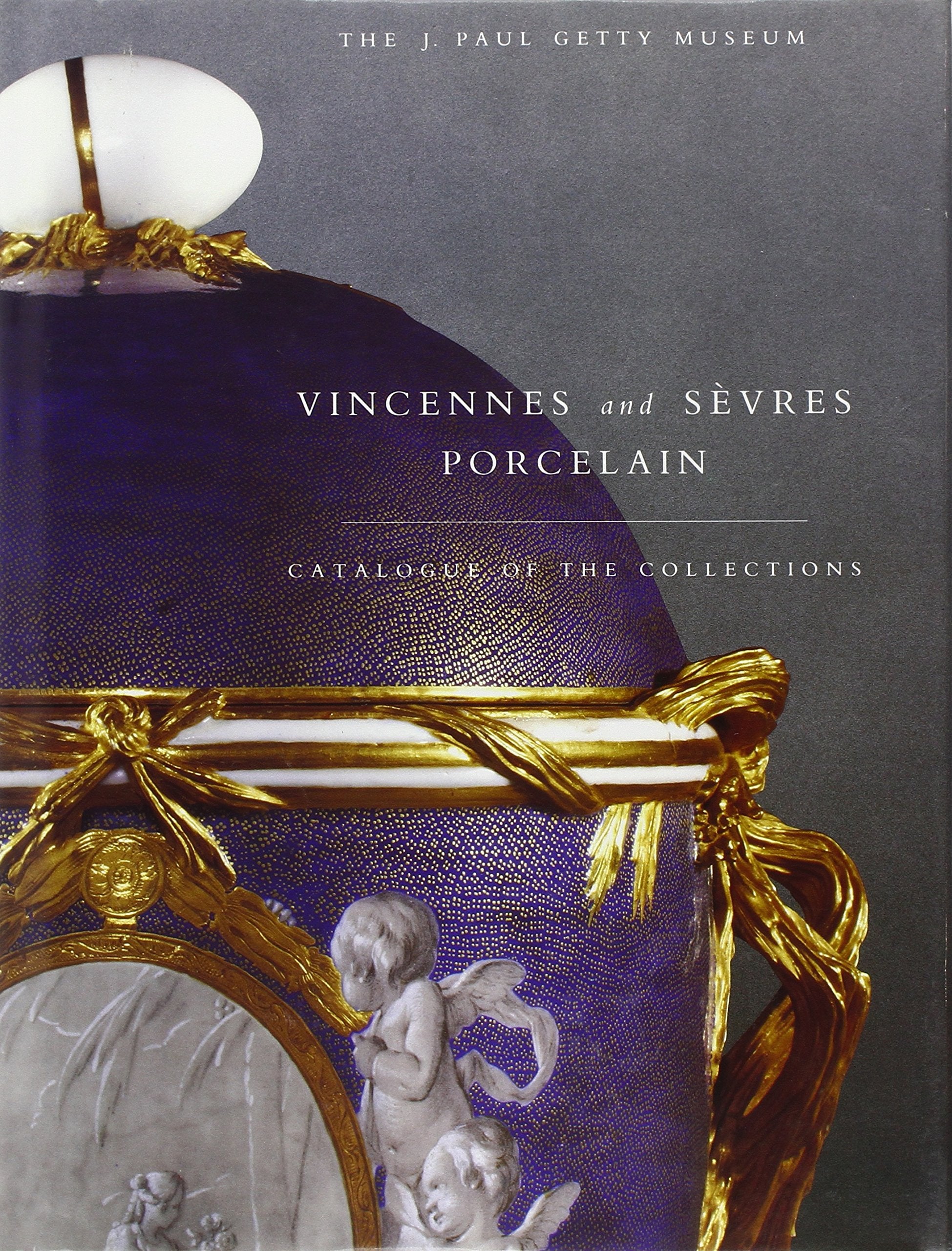 Vincennes and Sevres Porcelain: Catalogue of the Collections. The J. Paul Getty Museum,Used