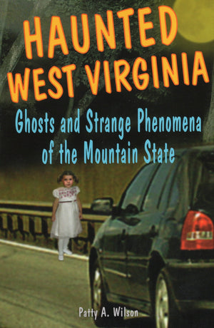 Haunted West Virginia: Ghosts And Strange Phenomena Of The Mountain State (Haunted Series),New