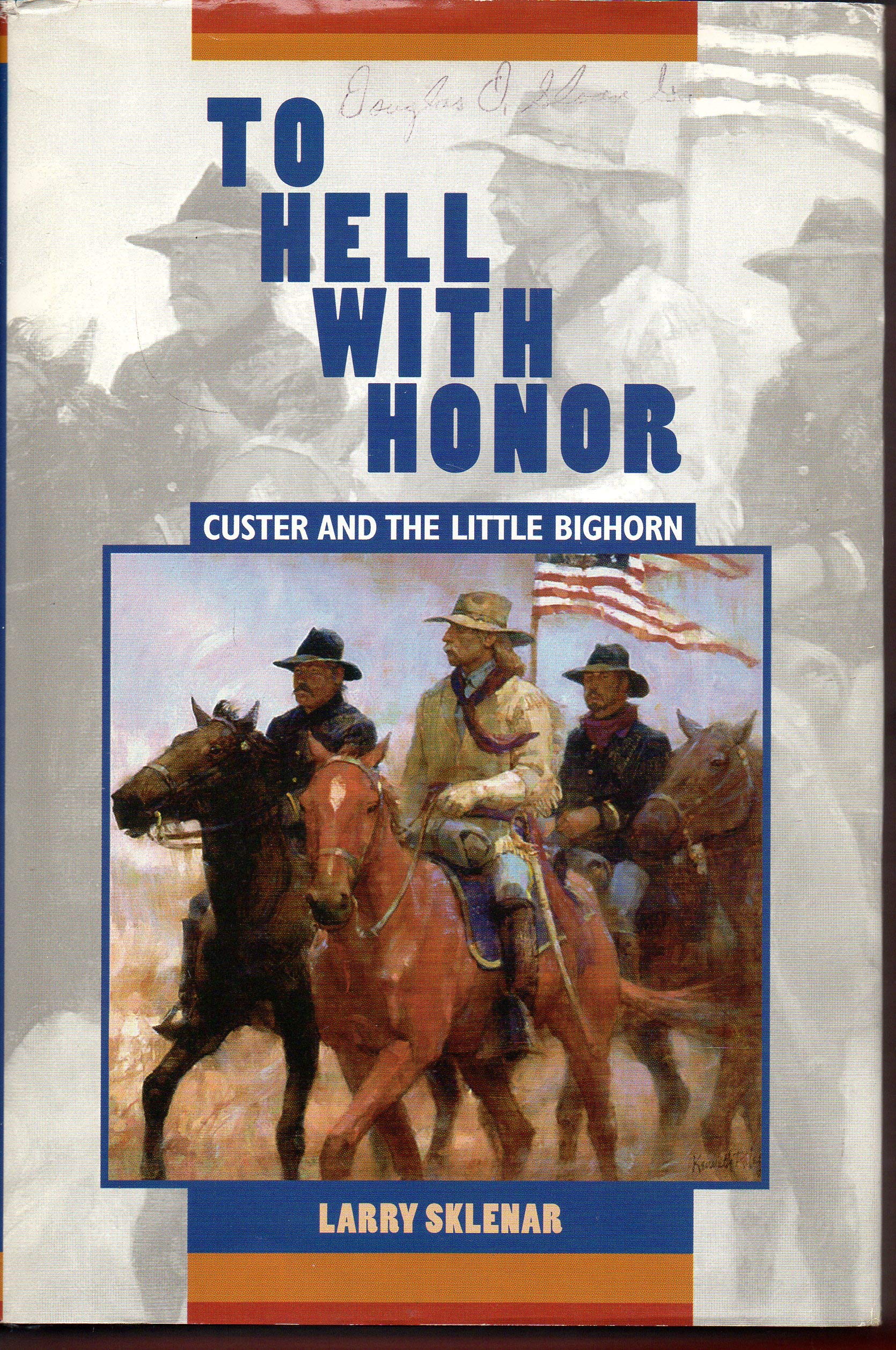 To Hell With Honor: Custer And The Little Bighorn,New