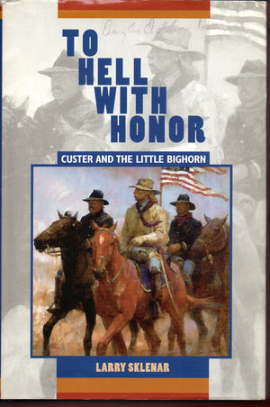 To Hell With Honor: Custer And The Little Bighorn,New