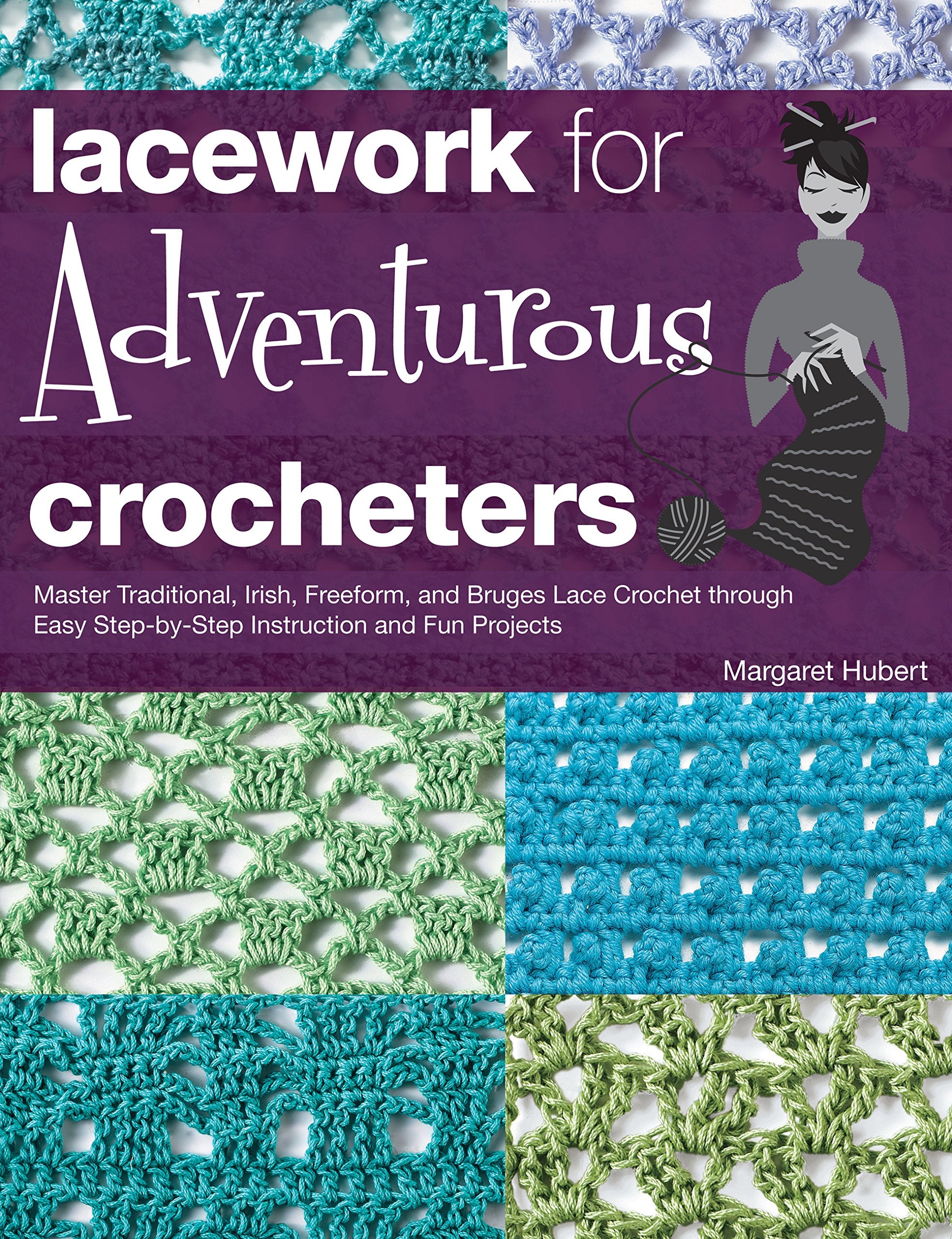 Lacework for Adventurous Crocheters: Master Traditional, Irish, Freeform, and Bruges Lace Crochet through Easy StepbyStep Inst,New