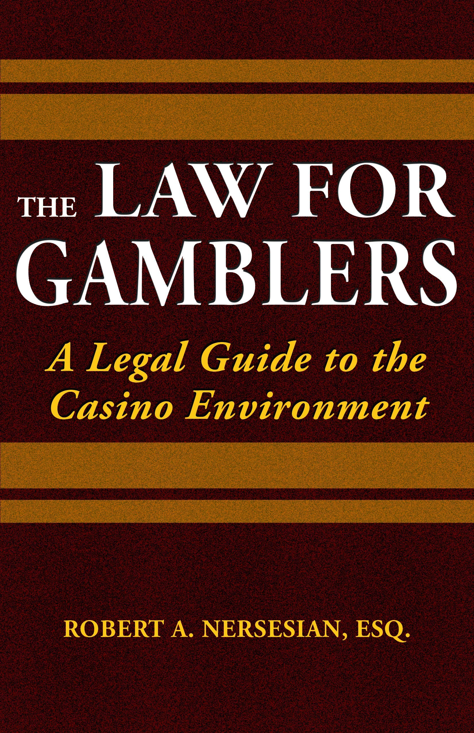 The Law for Gamblers: A Legal Guide to the Casino Environment