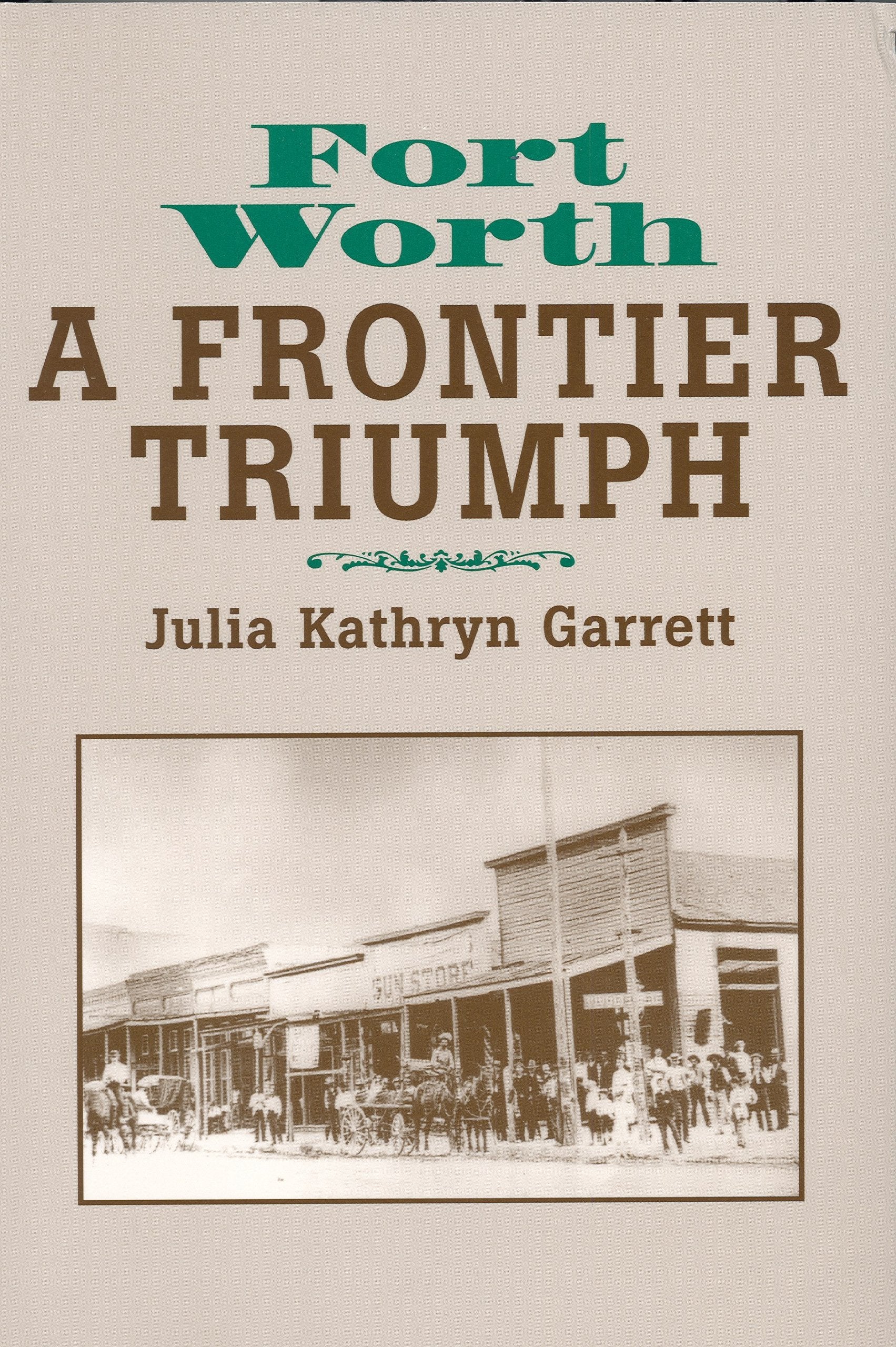 Fort Worth: A Frontier Triumph,New