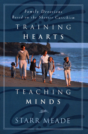 Training Hearts, Teaching Minds: Family Devotions Based on the Shorter Catechism,Used