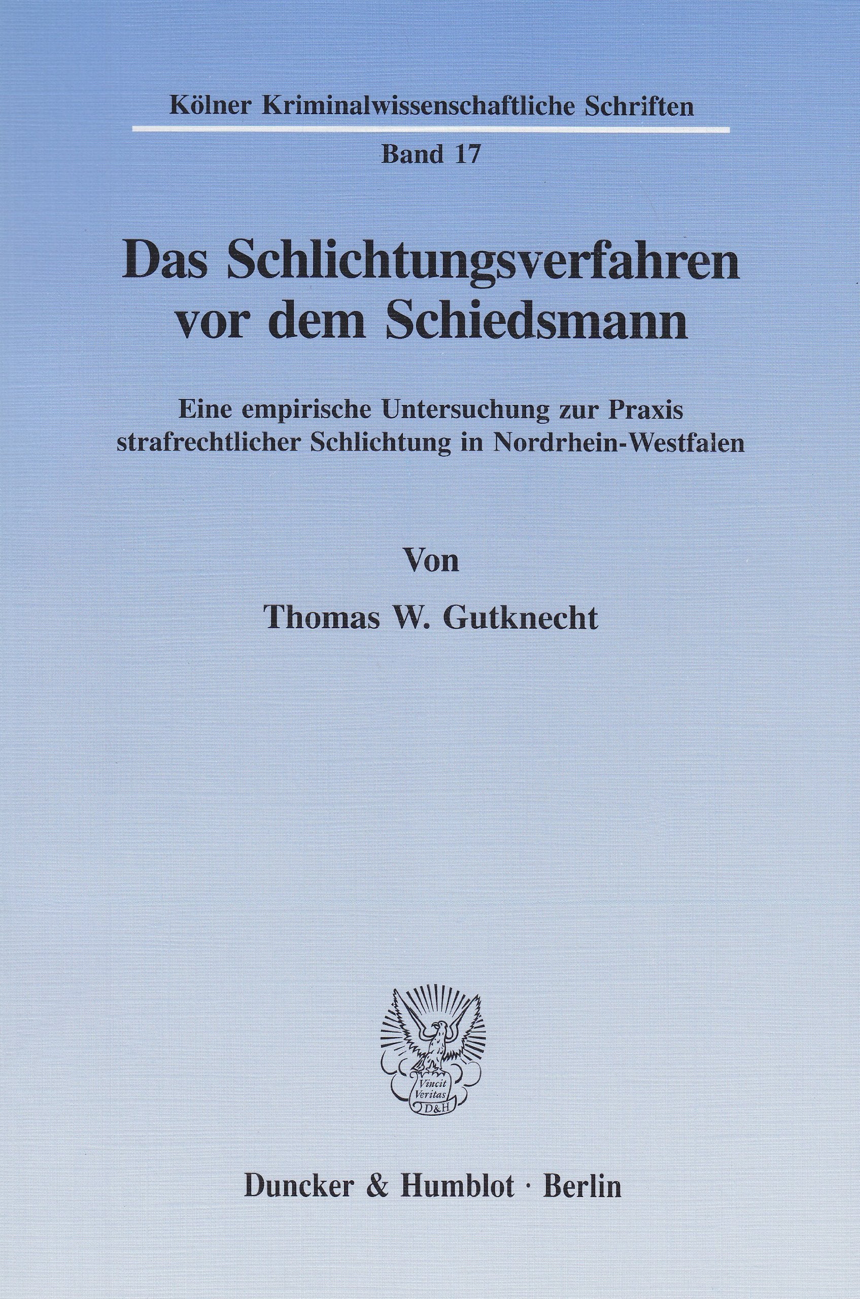 Das Schlichtungsverfahren VOR Dem Schiedsmann: Eine Empirische Untersuchung Zur Praxis Strafrechtlicher Schlichtung in Nordrhein,New