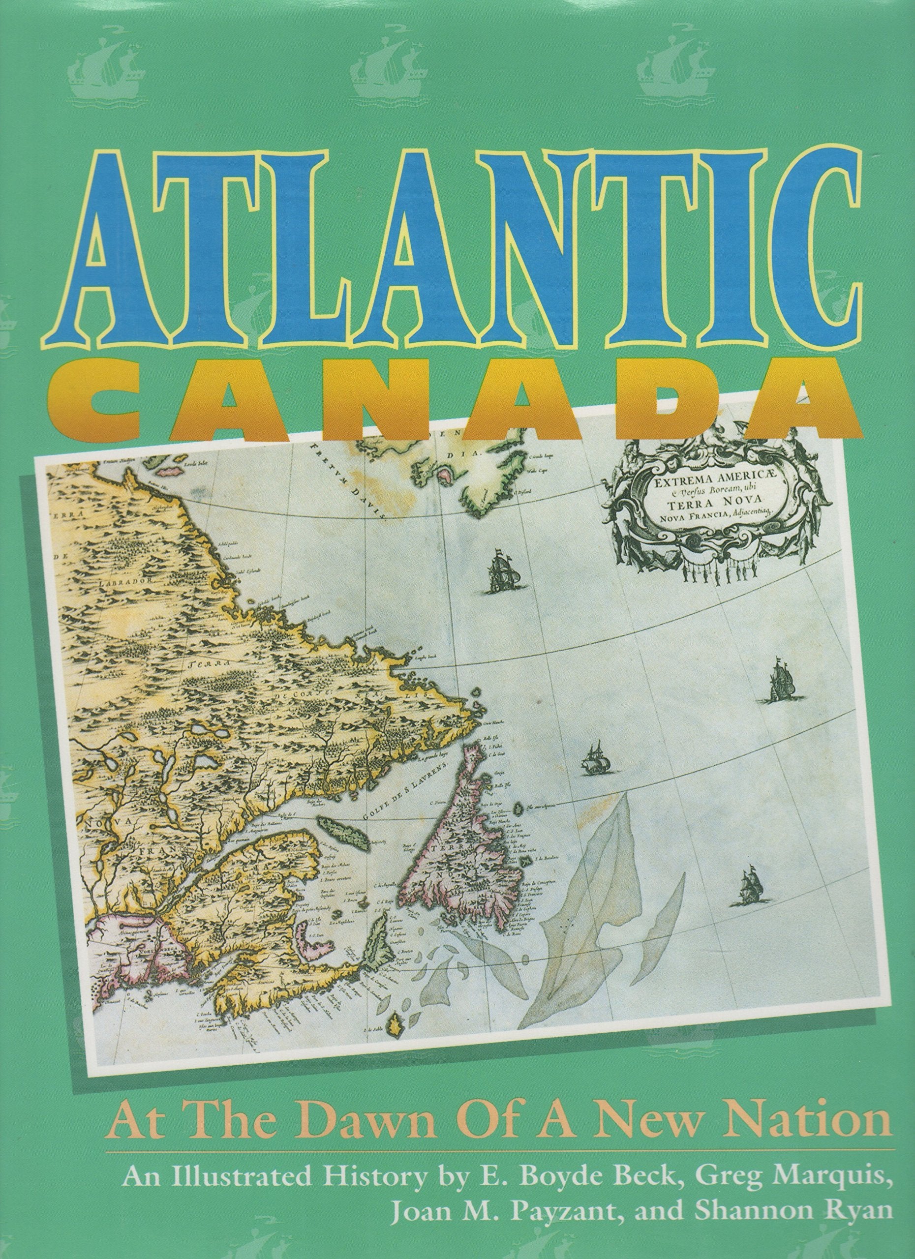 Atlantic Canada: At the Dawn of a New Nation,Used