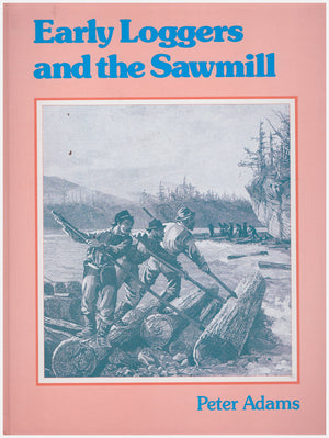 Early Loggers and the Sawmill (Early Settler Life),New