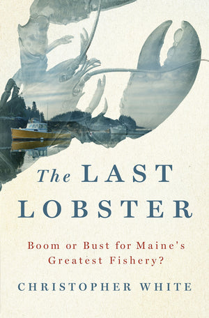 The Last Lobster: Boom or Bust for Maine's Greatest Fishery?,New